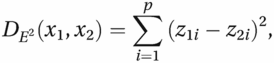 DE2(x1,x2)=∑i=1p(z1i−z2i)2,