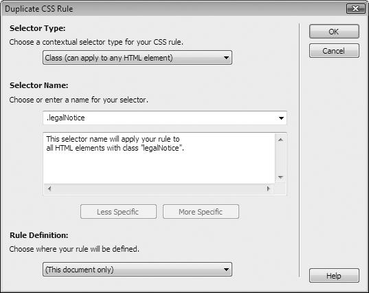 The Duplicate CSS Rule dialog box looks and acts just like the New CSS Rule box (Figure 4-2). You can select a new style type, name it, and then add it to an external or internal style sheet. The only difference is that the duplicated style retains all the original style's CSS properties.