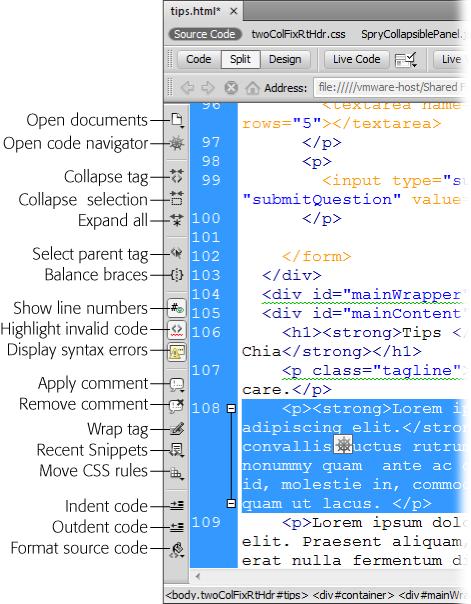 Code view provides easy access to common code-writing commands in the Coding toolbar (left edge). Using the toolbar, it's easy to wrap a selection of HTML in an HTML comment, hide code you don't want to see or edit, or turn on and off code view options like line-numbering and highlighting invalid code.