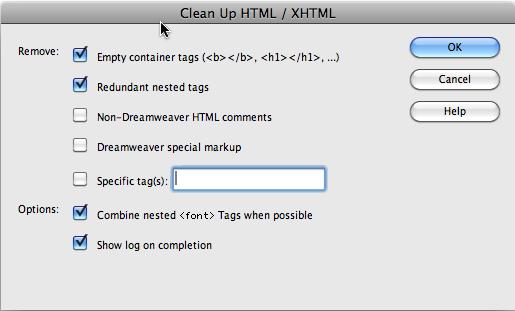 The Clean Up HTML/XHTML command lets you strip out redundant and useless code. You can even use it to strip out unnecessary tags by specifying a tag in the "Specific tag(s)" field (although the "Find and Replace" command provides a much more powerful way to identify and remove HTML tags; see page 801).