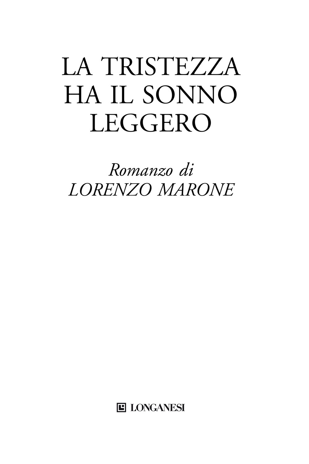 Immagine per il frontespizio. Lorenzo Marone: La tristezza ha il sonno leggero. Longanesi & C.