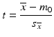 $$ t=\frac{\overline{x}-{m}_0}{s_{\overline{x}}} $$