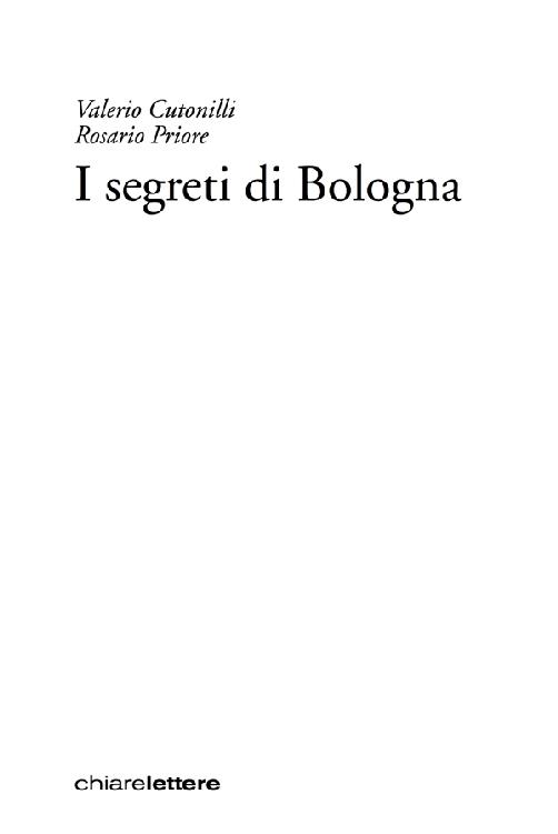 Frontespizio. Valerio Cutonilli. Rosario Priore. I segreti di Bologna. chiarelettere