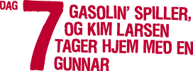 Dag 7 Gasolin’      spiller, og Kim Larsen tager hjem med en gunnar