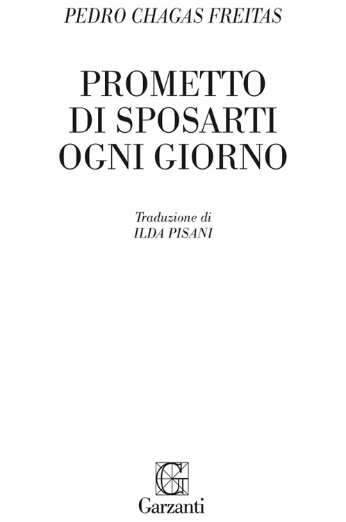 Immagine per il frontespizio. Pedro Chagas Freitas: Prometto di sposarti ogni giorno. Garzanti