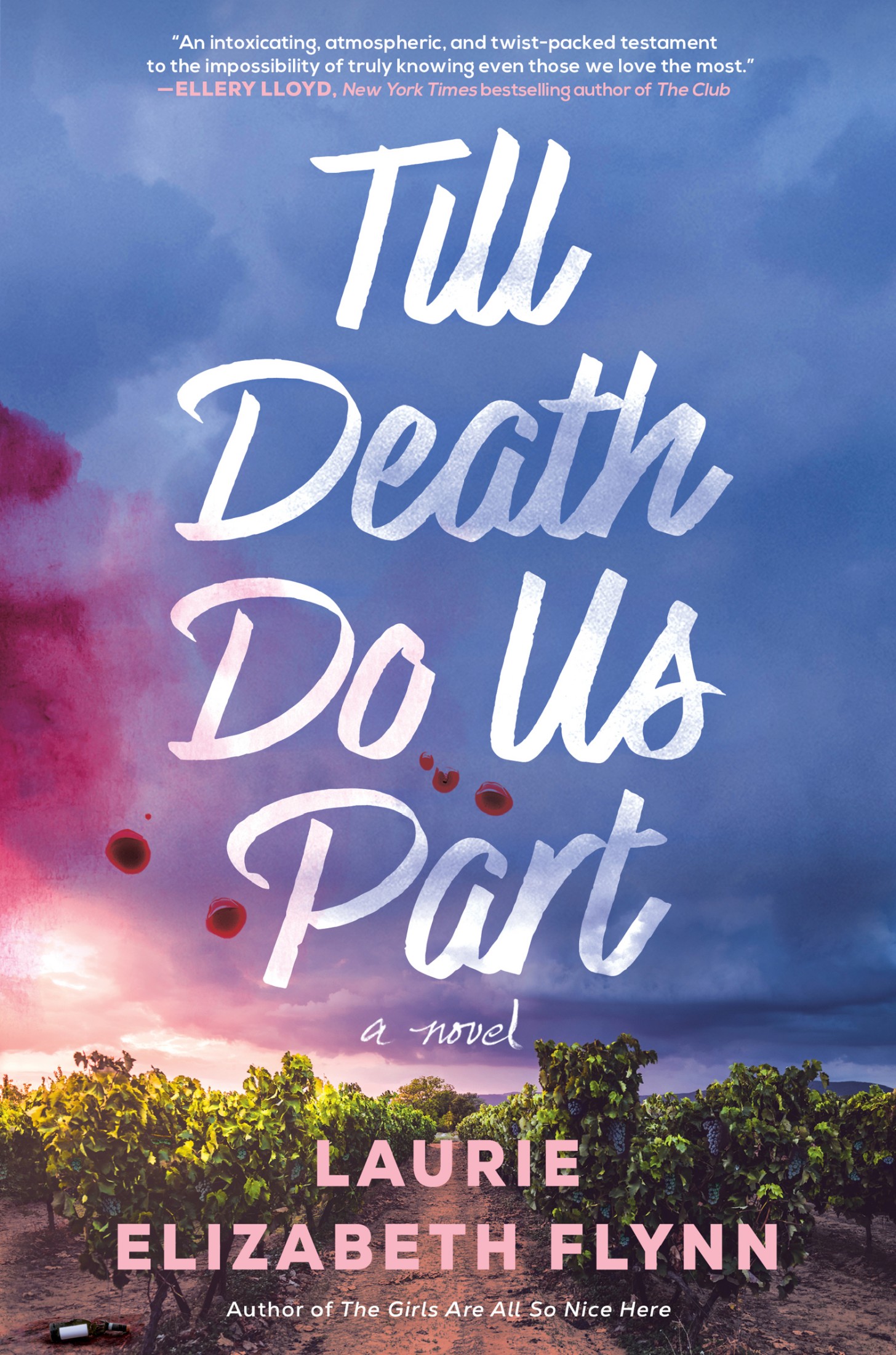 Cover: Till Death Do Us Part: A Novel, by Laurie Elizabeth Flynn. Author of The Girls Are All So Nice Here. “An intoxicating, atmospheric, and twist-packed testament to the impossibility of truly knowing even those we love the most.” —Ellery Lloyd, New York Times bestselling author of The Club.