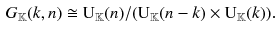 $$\begin{aligned} G_{\mathbb {K}}(k, n) \cong \mathrm{U}_{\mathbb {K}} (n) /(\mathrm{U}_{\mathbb {K}} (n-k) \times \mathrm{U}_{\mathbb {K}}(k) ). \end{aligned}$$