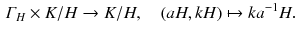 $$\begin{aligned} \varGamma _H \times K/H \rightarrow K/H , \quad (a H, k H) \mapsto k a^{-1} H . \end{aligned}$$