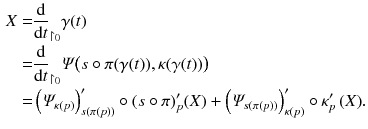 $$\begin{aligned} X= & {} \frac{\mathrm {d}}{\mathrm {d}t}_{\upharpoonright _{0}}\gamma (t) \\= & {} \frac{\mathrm {d}}{\mathrm {d}t}_{\upharpoonright _{0}}\varPsi \big (s\circ \pi (\gamma (t)),\kappa (\gamma (t))\big ) \\= & {} \left( \varPsi _{\kappa (p)}\right) '_{s(\pi (p))} \circ (s \circ \pi )'_p ( X) + \left( \varPsi _{s(\pi (p))}\right) '_{\kappa (p)} \circ \kappa _p'\, (X ). \end{aligned}$$