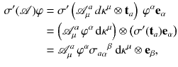 $$\begin{aligned} \sigma '({\mathscr {A}})\varphi&= \sigma '\left( {\mathscr {A}}^a_\mu \, d\kappa ^\mu \otimes {\mathbf {t}}_a\right) ~\varphi ^\alpha {\mathbf {e}}_\alpha \\&= \left( {\mathscr {A}}^a_\mu \, \varphi ^\alpha \,\mathrm {d}\kappa ^\mu \right) \otimes \left( \sigma '({\mathbf {t}}_a) {\mathbf {e}}_\alpha \right) \\&= {\mathscr {A}}^a_\mu \, \varphi ^\alpha {\sigma _a}_{\alpha }{}^\beta ~ \mathrm {d}\kappa ^\mu \otimes {\mathbf {e}}_\beta , \end{aligned}$$