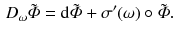 $$\begin{aligned} D_\omega {\tilde{\varPhi }} = \mathrm {d}{\tilde{\varPhi }} + \sigma '(\omega ) \circ {\tilde{\varPhi }} . \end{aligned}$$