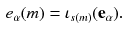 $$\begin{aligned} e_\alpha (m) = \iota _{s(m)} (\mathbf {e}_\alpha ) . \end{aligned}$$