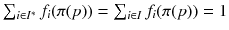 $$\sum _{i\in I^*} f_i(\pi (p)) = \sum _{i\in I} f_i(\pi (p)) = 1$$