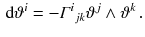 $$\begin{aligned} \mathrm {d}\vartheta ^i = - \varGamma ^i{}_{jk} \vartheta ^j \wedge \vartheta ^k \, . \end{aligned}$$