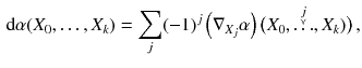 $$\begin{aligned} \mathrm {d}\alpha (X_0, \ldots , X_k) = \sum _j (-1)^j \left( \nabla _{X_j} \alpha \right) \big ( X_0,\overset{\underset{\curlyvee }{j}}{\ldots }, X_k)\big ) \, , \end{aligned}$$