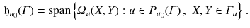 $$\begin{aligned} {\mathfrak h}_{u_0}(\varGamma ) = \mathrm {span} \left\{ \varOmega _u(X, Y): u \in P_{u_0}(\varGamma ) \, , \, \, X, Y \in \varGamma _u \right\} \, . \end{aligned}$$