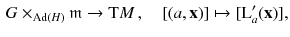 $$\begin{aligned} G \times _{\mathrm{Ad}(H)} \mathfrak m \rightarrow \mathrm{T}M \, , \quad [(a, \mathbf {x})] \mapsto [\mathrm L'_a ( \mathbf {x}) ], \end{aligned}$$