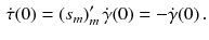 $$\begin{aligned} {\dot{\tau }} (0) = \left( s_m \right) '_m {\dot{\gamma }}(0) = - {\dot{\gamma }} (0) \, . \end{aligned}$$