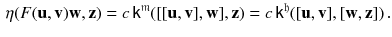 $$\begin{aligned} \eta (F(\mathbf {u}, \mathbf {v}) \mathbf {w} , \mathbf {z}) = c \, {{\textsf {k}}}^{\mathfrak m}([[\mathbf {u}, \mathbf {v}], \mathbf {w}], \mathbf {z}) = c \, {{\textsf {k}}}^{\mathfrak h}([\mathbf {u}, \mathbf {v}], [ \mathbf {w}, \mathbf {z}]) \, . \end{aligned}$$