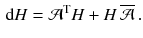 $$\begin{aligned} \mathrm {d}H = \mathcal{A}^\mathrm{T} H + H \, \overline{\mathcal{A}} \, . \end{aligned}$$