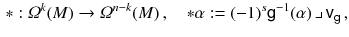 $$\begin{aligned} *: \varOmega ^k(M) \rightarrow \varOmega ^{n-k}(M) \, , \quad *\alpha := (-1)^s {{\textsf {g}}}^{-1} (\alpha ) \, \lrcorner \, {\textsf {v}}_{{\textsf {g}}}\,, \end{aligned}$$