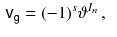 $$\begin{aligned} {\textsf {v}}_{{\textsf {g}}}&=(-1)^s \vartheta ^{I_n} \, , \end{aligned}$$