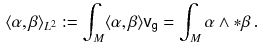 $$\begin{aligned} \langle \alpha ,\beta \rangle _{L^2} := \int _M\langle \alpha , \beta \rangle {{\textsf {v}}}_{{{\textsf {g}}}} = \int _M \alpha \wedge {{\mathrm{*}}}\beta \,. \end{aligned}$$