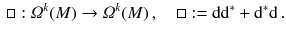 $$\begin{aligned} \Box : \varOmega ^k (M) \rightarrow \varOmega ^k(M) \, , \quad \Box : = \mathrm {d}\mathrm {d}^*+ \mathrm {d}^*\mathrm {d}\, . \end{aligned}$$