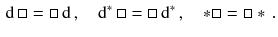 $$\begin{aligned} \mathrm {d}\, \Box = \Box \, \mathrm {d}\, , \quad \mathrm {d}^*\, \Box = \Box \, \mathrm {d}^*\, , \quad *\Box = \Box *\, . \end{aligned}$$