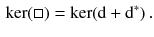 $$\begin{aligned} \ker (\Box ) = \ker ( \mathrm {d}+ \mathrm {d}^*) \, . \end{aligned}$$