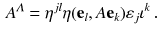 $$\begin{aligned} A^\varLambda = \eta ^{jl} \eta (\mathbf {e}_l, A \mathbf {e}_k ) \varepsilon _j \iota ^k \, . \end{aligned}$$