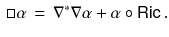 $$\begin{aligned} \Box \alpha \, = \, \nabla ^*\nabla \alpha + \alpha \circ {{\textsf {Ric}}}\, . \end{aligned}$$