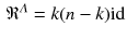 $$\begin{aligned} \mathfrak {R}^\varLambda = k(n - k) {{\mathrm{id}}}\end{aligned}$$