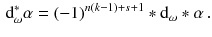 $$\begin{aligned} \mathrm {d}_\omega ^*\alpha = (-1)^{n(k-1) + s +1} *\mathrm {d}_\omega *\alpha \, . \end{aligned}$$