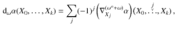 $$\begin{aligned} \mathrm {d}_\omega \alpha (X_0, \ldots , X_k) = \sum _j (-1)^j \left( \nabla ^{(\omega ^o + \omega )}_{X_j} \alpha \right) \big ( X_0,\overset{\underset{\curlyvee }{j}}{\ldots }, X_k) \, , \end{aligned}$$