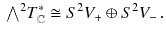 $$\begin{aligned} {\textstyle {\bigwedge }}^2 T^*_\mathbb {C}\cong S^2 V_+ \oplus S^2 V_- \, . \end{aligned}$$