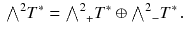 $$\begin{aligned} {\textstyle {\bigwedge }}^2 T^*= {{\textstyle {\bigwedge }}^2}_{{} +} T^*\oplus {{\textstyle {\bigwedge }}^2}_{{}-} T^*\, . \end{aligned}$$