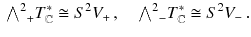 $$\begin{aligned} {{\textstyle {\bigwedge }}^2}_{{} +} T^*_\mathbb {C}\cong S^2 V_+ \, , \quad {{\textstyle {\bigwedge }}^2}_{{}-} T^*_\mathbb {C}\cong S^2 V_- \, . \end{aligned}$$