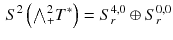 $$\begin{aligned} S^2 \left( {\textstyle {\bigwedge }}^2_+ T^*\right) = S^{4, 0}_r \oplus S^{0, 0}_r \end{aligned}$$