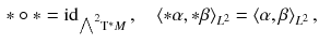 $$\begin{aligned} *\circ *= {{\mathrm{id}}}_{{\textstyle {\bigwedge }}^2 \mathrm{T}^*M} \, , \quad \langle *\alpha , *\beta \rangle _{L^2} = \langle \alpha , \beta \rangle _{L^2} \, , \end{aligned}$$