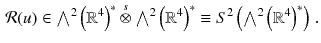 $$\begin{aligned} \mathcal{R}(u) \in {\textstyle {\bigwedge }}^2 \left( \mathbb {R}^4\right) ^*\overset{s}{\otimes }{\textstyle {\bigwedge }}^2 \left( \mathbb {R}^4\right) ^*\equiv S^2 \left( {\textstyle {\bigwedge }}^2 \left( \mathbb {R}^4\right) ^*\right) \, . \end{aligned}$$