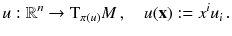 $$ u:\mathbb {R}^n \rightarrow \mathrm{T}_{\pi (u)} M \, , \quad u (\mathbf {x}) := x^i u_i \, . $$