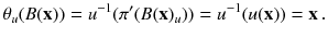 $$ \theta _u(B(\mathbf {x})) = u^{-1}(\pi '(B(\mathbf {x})_u)) = u^{-1}(u( \mathbf {x}))= \mathbf {x} \, . $$