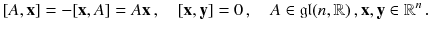 $$ [A, \mathbf {x}] = - [\mathbf {x} , A ] = A \mathbf {x} \, , \quad [\mathbf {x}, \mathbf {y}] = 0 \, , \quad A \in \mathfrak {gl}(n,\mathbb {R})\, , \mathbf {x}, \mathbf {y} \in \mathbb {R}^n \, . $$