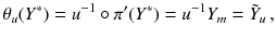 $$ \theta _u(Y^*) = u^{-1} \circ \pi ' ( Y^* ) = u^{-1}Y_m = \tilde{Y}_u \, , $$