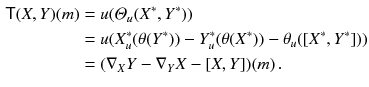 $$\begin{aligned} {{\textsf {T}}}(X, Y)(m)&= u(\varTheta _u(X^*, Y^*)) \\&= u(X^*_u(\theta (Y^*))-Y^*_u(\theta (X^*)) -\theta _u([X^*, Y^*])) \\&= (\nabla _XY - \nabla _YX -[X, Y])(m) \, . \end{aligned}$$