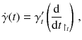 $$ \dot{\gamma }(t) = \gamma '_t \left( \frac{\mathrm {d}}{\mathrm {d}t}_{\upharpoonright _t}\right) \, , $$