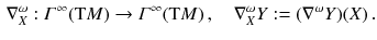 $$\begin{aligned} \nabla ^\omega _X :\varGamma ^\infty ( \mathrm{T}M ) \rightarrow \varGamma ^\infty ( \mathrm{T}M) \, , \quad \nabla ^\omega _X Y := (\nabla ^\omega Y) (X) \, . \end{aligned}$$