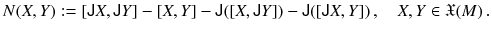 $$ N(X, Y) := [{{\textsf {J}}}X, {{\textsf {J}}}Y] - [X, Y]- {{\textsf {J}}}([X, {{\textsf {J}}}Y]) - {{\textsf {J}}}([{{\textsf {J}}}X , Y]) \, , \quad X, Y \in {\mathfrak X}(M) \, . $$