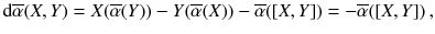 $$ \mathrm {d}\overline{\alpha }(X, Y) = X(\overline{\alpha }(Y)) - Y(\overline{\alpha }(X)) - \overline{\alpha }([X, Y] ) = - \overline{\alpha }([X, Y] ) \, , $$